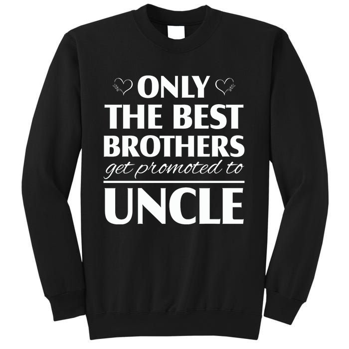 Only The Best Brothers Get Promoted To Uncle Sweatshirt