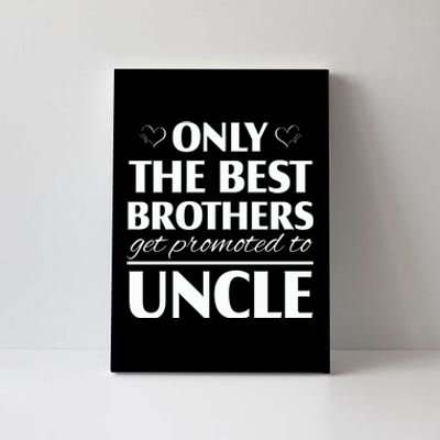 Only The Best Brothers Get Promoted To Uncle Canvas