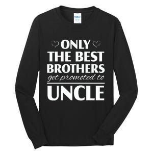 Only The Best Brothers Get Promoted To Uncle Tall Long Sleeve T-Shirt