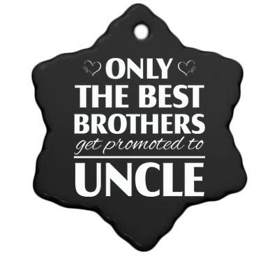 Only The Best Brothers Get Promoted To Uncle Ceramic Star Ornament