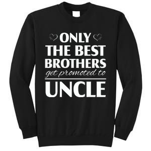 Only The Best Brothers Get Promoted To Uncle Tall Sweatshirt