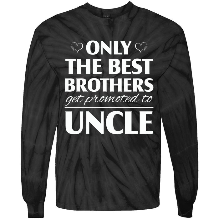 Only The Best Brothers Get Promoted To Uncle Tie-Dye Long Sleeve Shirt