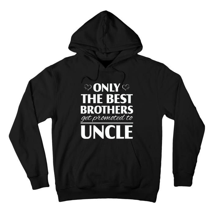 Only The Best Brothers Get Promoted To Uncle Tall Hoodie