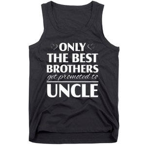 Only The Best Brothers Get Promoted To Uncle Tank Top