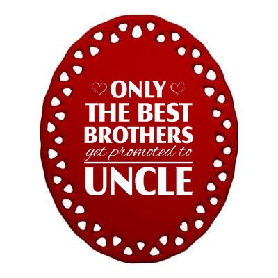 Only The Best Brothers Get Promoted To Uncle Ceramic Oval Ornament