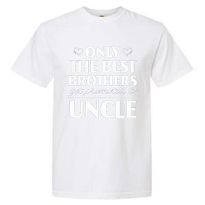 Only The Best Brothers Get Promoted To Uncle Garment-Dyed Heavyweight T-Shirt