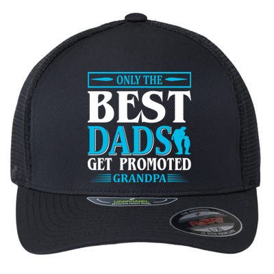 Only The Best Dads Get Promoted To Grandpa Flexfit Unipanel Trucker Cap