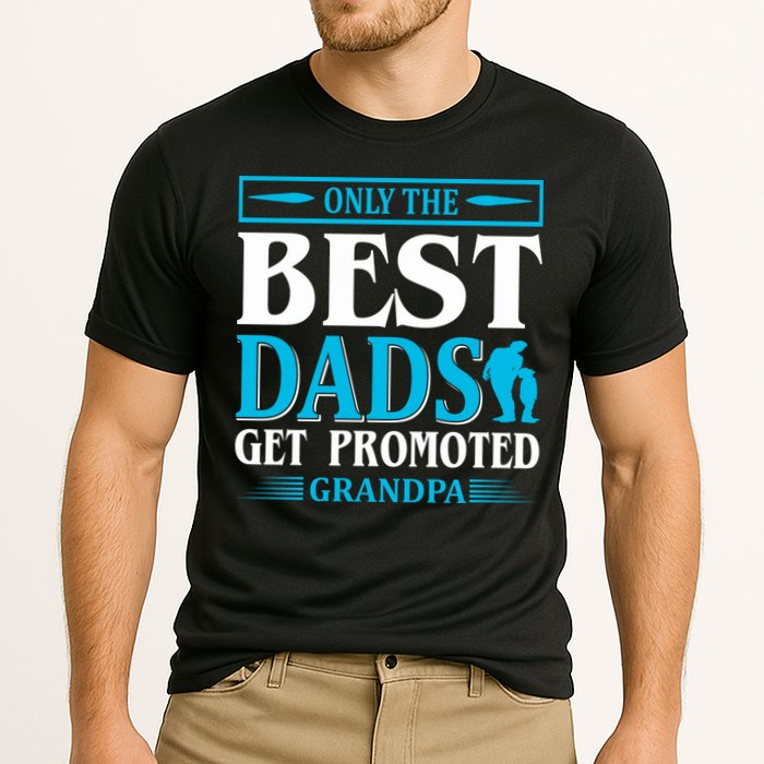 Only The Best Dads Get Promoted To Grandpa Performance Shirt