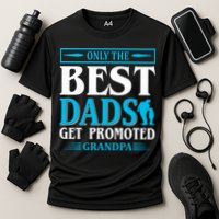 Only The Best Dads Get Promoted To Grandpa Performance Shirt