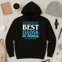 Only The Best Dads Get Promoted To Grandpa Hoodie