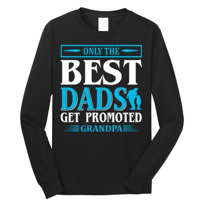 Only The Best Dads Get Promoted To Grandpa Long Sleeve Shirt