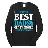Only The Best Dads Get Promoted To Grandpa Long Sleeve Shirt
