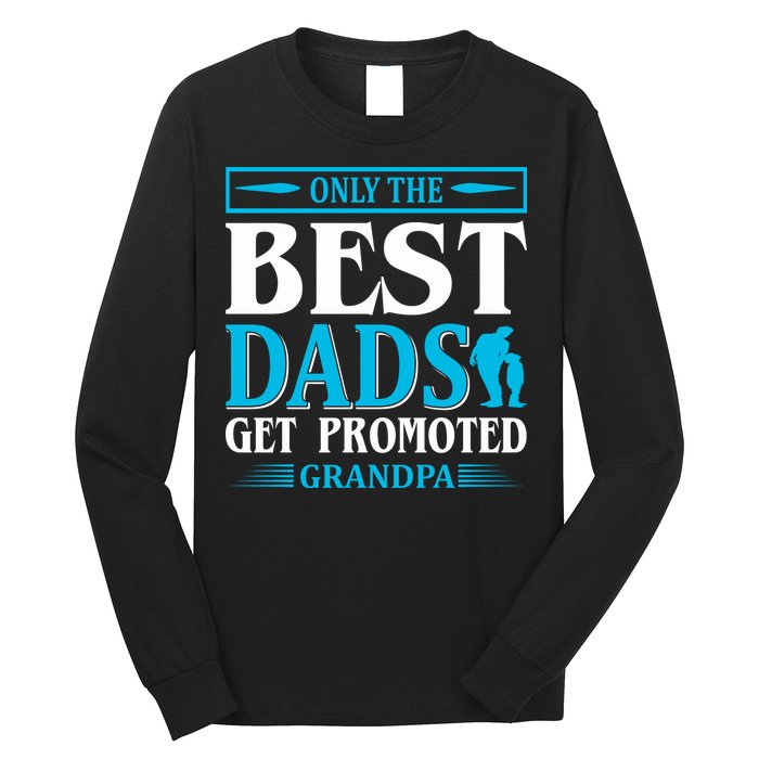 Only The Best Dads Get Promoted To Grandpa Long Sleeve Shirt