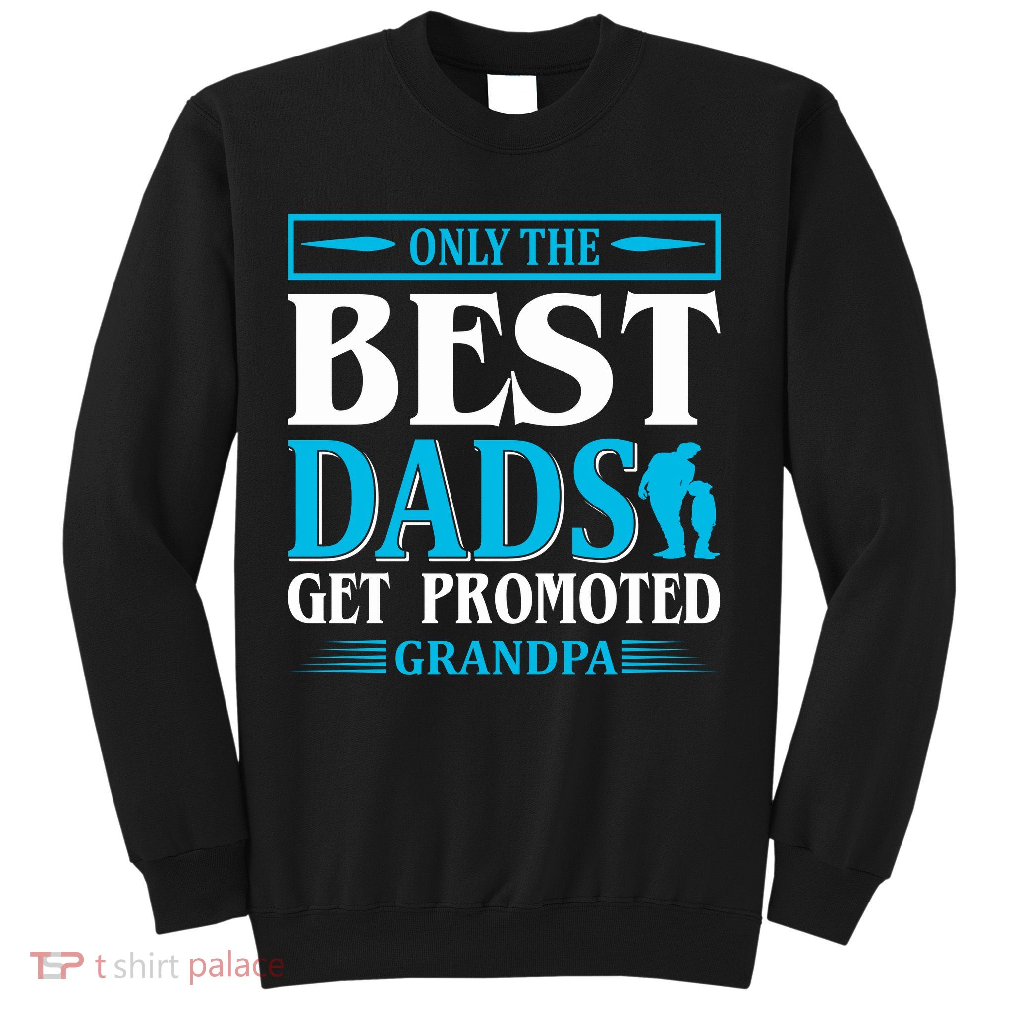 Only The Best Dads Get Promoted To Grandpa Sweatshirt