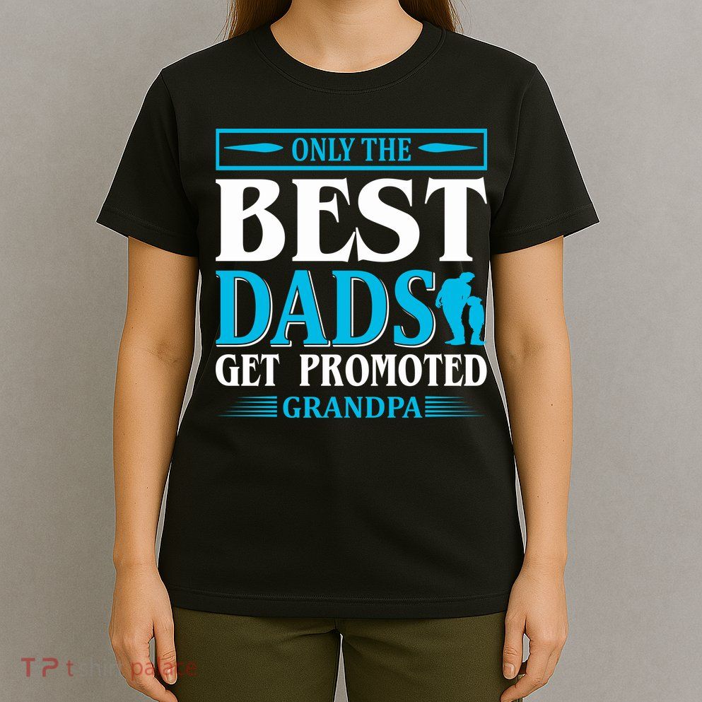Only The Best Dads Get Promoted To Grandpa T-Shirt