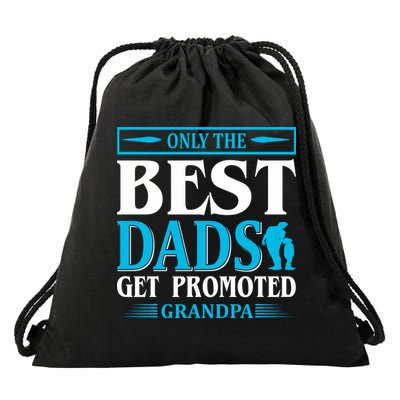 Only The Best Dads Get Promoted To Grandpa Drawstring Bag