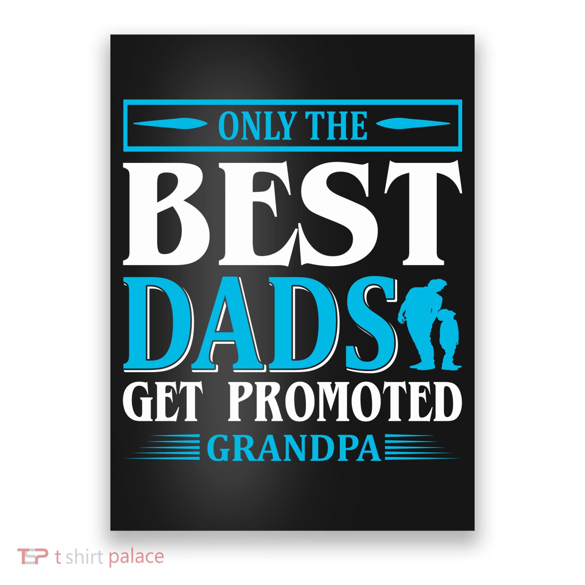 Only The Best Dads Get Promoted To Grandpa Poster