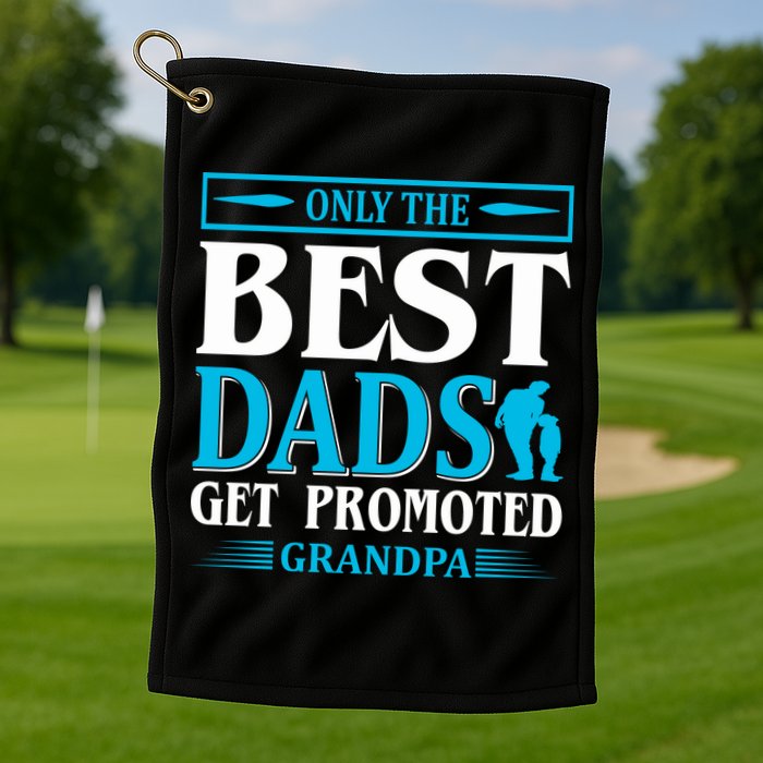 Only The Best Dads Get Promoted To Grandpa Golf Towel