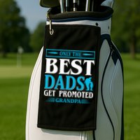 Only The Best Dads Get Promoted To Grandpa Golf Towel