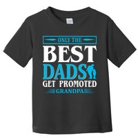 Only The Best Dads Get Promoted To Grandpa Toddler T-Shirt