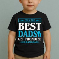 Only The Best Dads Get Promoted To Grandpa Toddler T-Shirt