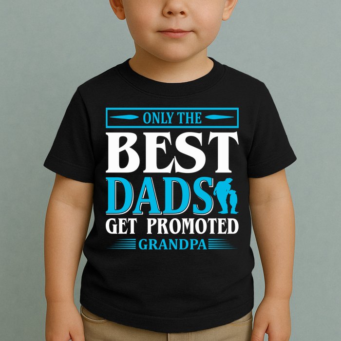 Only The Best Dads Get Promoted To Grandpa Toddler T-Shirt