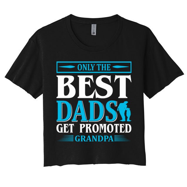 Only The Best Dads Get Promoted To Grandpa Crop Top
