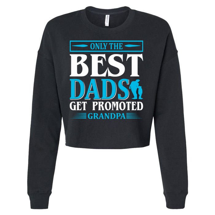 Only The Best Dads Get Promoted To Grandpa Cropped Pullover Crew