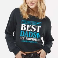 Only The Best Dads Get Promoted To Grandpa Cropped Pullover Crew