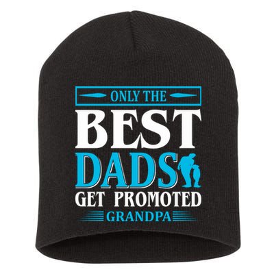 Only The Best Dads Get Promoted To Grandpa Short Acrylic Beanie