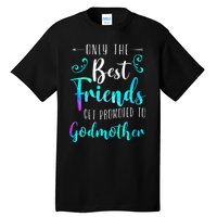 Only The Best Friends Get Promoted To Godmother Watercolor Tall T-Shirt