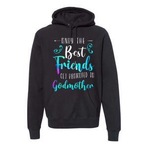 Only The Best Friends Get Promoted To Godmother Watercolor Premium Hoodie