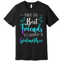 Only The Best Friends Get Promoted To Godmother Watercolor Premium T-Shirt