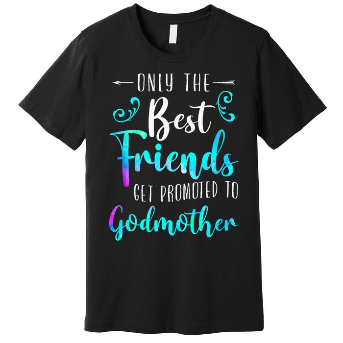 Only The Best Friends Get Promoted To Godmother Watercolor Premium T-Shirt