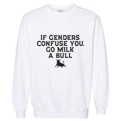 On The Back If Genders Confuse You Go Milk A Bull Meme Garment-Dyed Sweatshirt