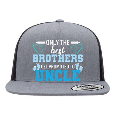 Only The Best Brothers Get Promoted To Uncle Flat Bill Trucker Hat