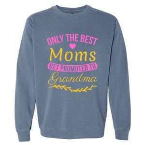 Only The Best Moms Get Promoted To Grandma New Grandma Gift Garment-Dyed Sweatshirt