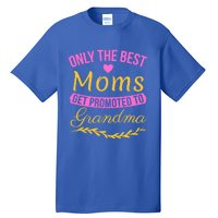 Only The Best Moms Get Promoted To Grandma New Grandma Gift Tall T-Shirt