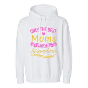 Only The Best Moms Get Promoted To Grandma New Grandma Gift Garment-Dyed Fleece Hoodie