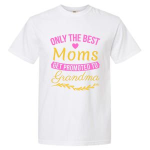 Only The Best Moms Get Promoted To Grandma New Grandma Gift Garment-Dyed Heavyweight T-Shirt