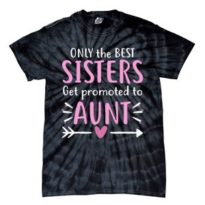 Only The Best Sisters Get Promoted To Aunt gift for mom Tie-Dye T-Shirt