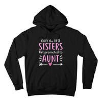 Only The Best Sisters Get Promoted To Aunt gift for mom Tall Hoodie