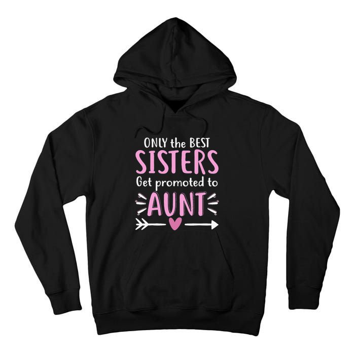 Only The Best Sisters Get Promoted To Aunt gift for mom Tall Hoodie