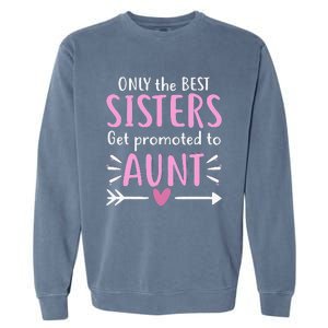 Only The Best Sisters Get Promoted To Aunt gift for mom Garment-Dyed Sweatshirt