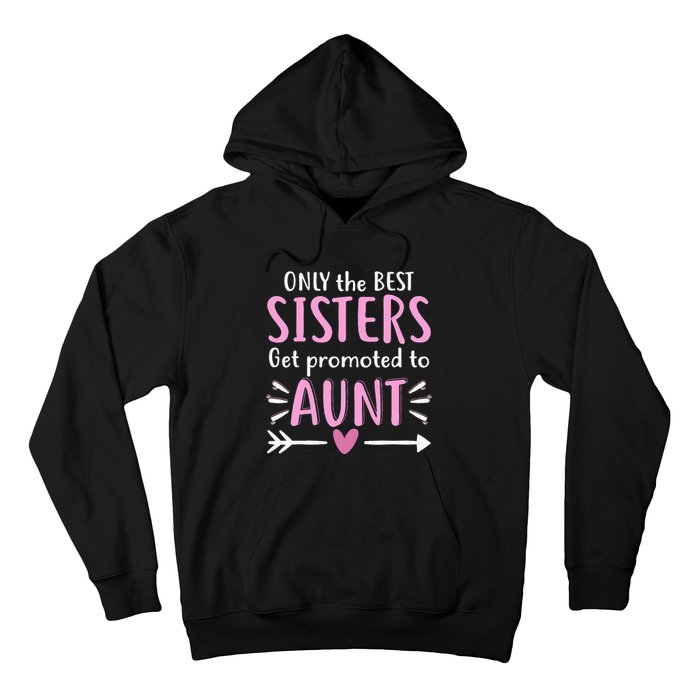 Only The Best Sisters Get Promoted To Aunt Mother's Day Hoodie