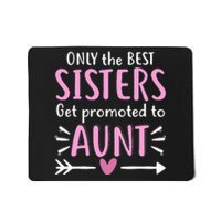 Only The Best Sisters Get Promoted To Aunt Mother's Day Mousepad