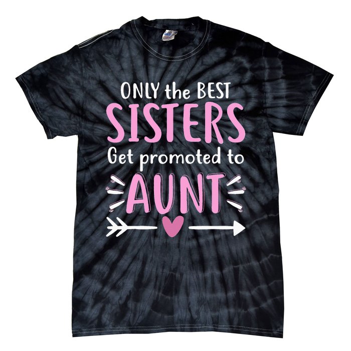 Only The Best Sisters Get Promoted To Aunt Mother's Day Tie-Dye T-Shirt