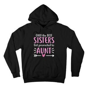 Only The Best Sisters Get Promoted To Aunt Mother's Day Tall Hoodie