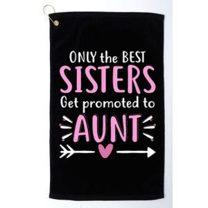 Only The Best Sisters Get Promoted To Aunt Mother's Day Platinum Collection Golf Towel