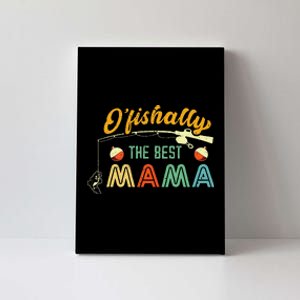 Ofishally The Best Mama Fisherwoman Cute Mom Fishing Gift Canvas